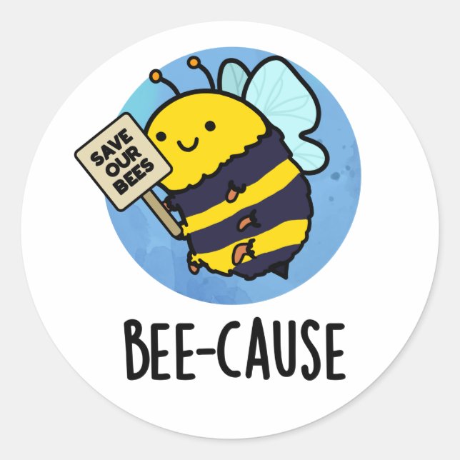Bee-cause Funny Insect Bee Pun  Classic Round Sticker (Front)