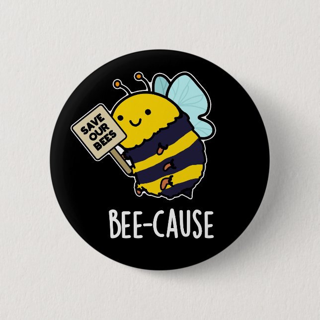 Bee-cause Funny Insect Bee Pun Dark BG 6 Cm Round Badge (Front)