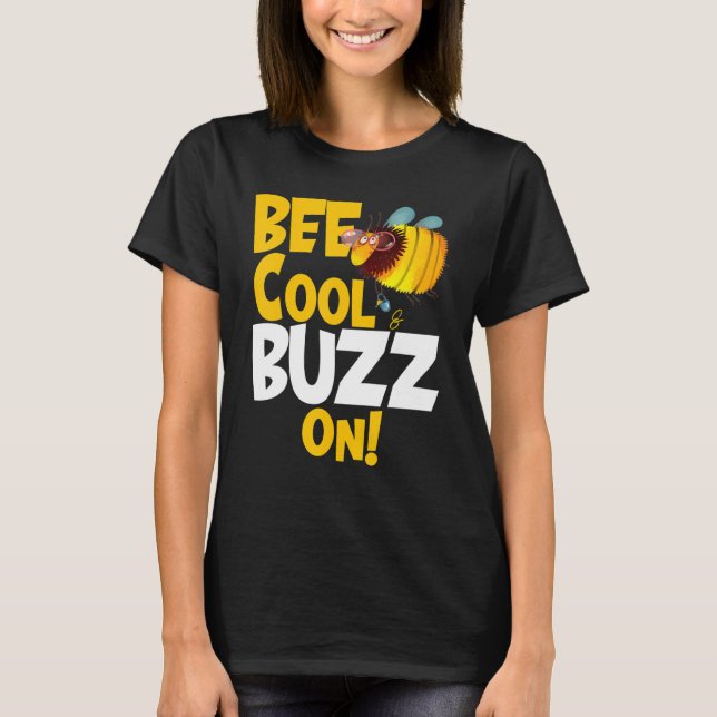 Bee Cool & Buzz On  Cute  Buzzing Bee With Honey P T-Shirt (Front)