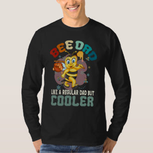 Bee Dad Like a Regular Dad But Cooler Bee Lover Ho T-Shirt