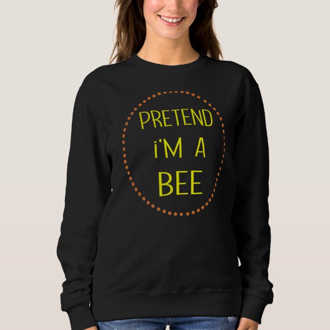 Bee Halloween Costume Lazy  Pretend I'm A Bee Sweatshirt (Front)