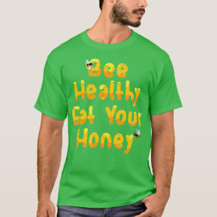 Bee Healthy Eat Your Honey Funny Bee Lover Gift T-Shirt