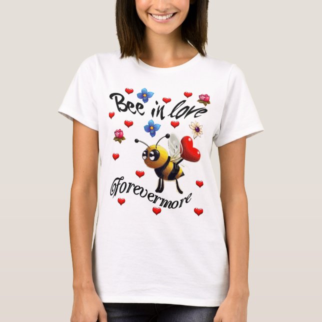 Bee in Love Forever More T-Shirt (Front)