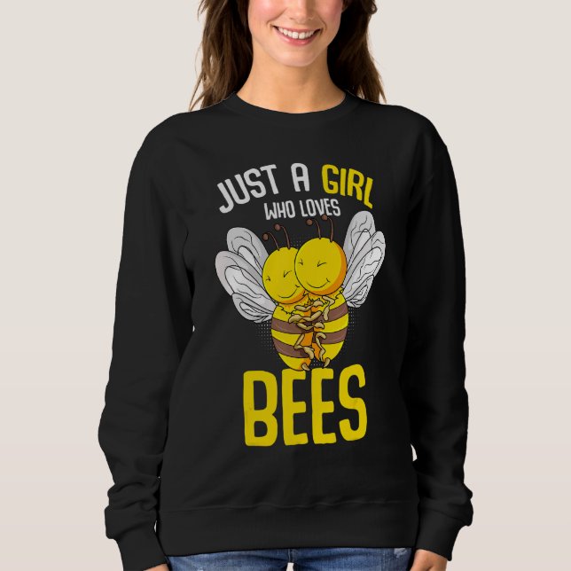 Bee Just A Girl Who Loves Bees Sweatshirt (Front)
