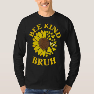 Bee Kind Bruh Anti Bullying Unity Cute Sunflower K T-Shirt