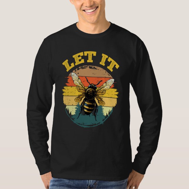 Bee Let it Beekeeper Honeybee Beekeeping  4 T-Shirt (Front)