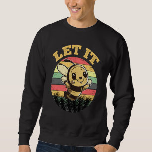 Bee Let it Beekeeper Honeybee Beekeeping 6 Sweatshirt