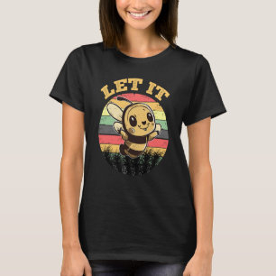 Bee Let it Beekeeper Honeybee Beekeeping  6 T-Shirt