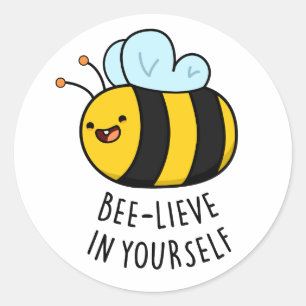 Bee-lieve in Yourself Funny Bee Pun  Classic Round Sticker