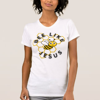 Bee like Jesus T-Shirt