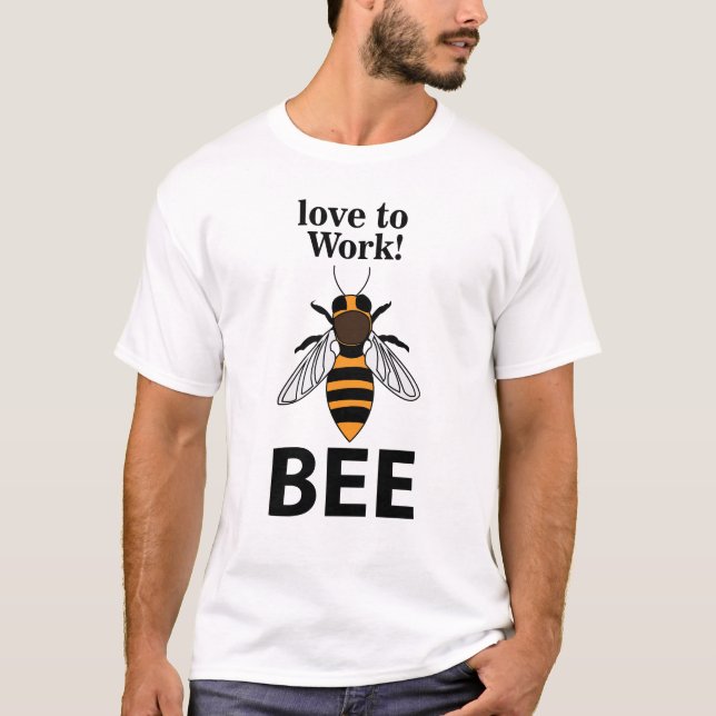 Bee Love To Work Bee T-Shirt (Front)