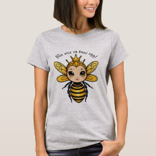 Bee Nice Or Buzz Off - Queen Bee T-Shirt