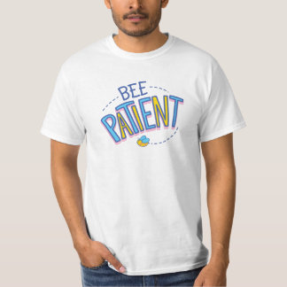 BEE PATIENT  T-Shirt