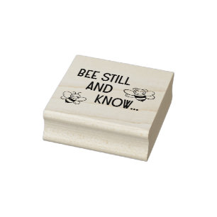 BEE STILL AND KNOW... RUBBER STAMP