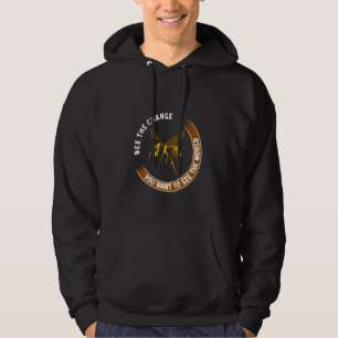 Bee The Change You Want To See In The World Bee T  Hoodie