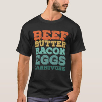 Beef Butter Bacon Eggs Carnivore  T-Shirt