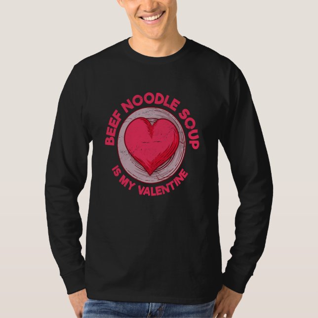 Beef Noodle Soup Is My Valentine Stew Noodles Humo T-Shirt (Front)