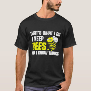 Beekeeper Beekeepingthats What I Do I Keep Bees T-Shirt