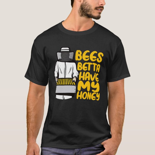 Beekeeper  Bees Betta Have My Honey Beekeeping T-Shirt (Front)