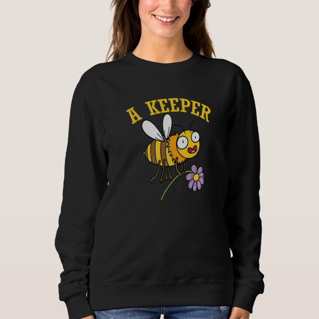 Beekeeper Bees Honey A Keeper Sweatshirt (Front)