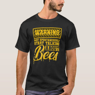 Beekeeper Bees Honey Warning Talking About Bees T-Shirt
