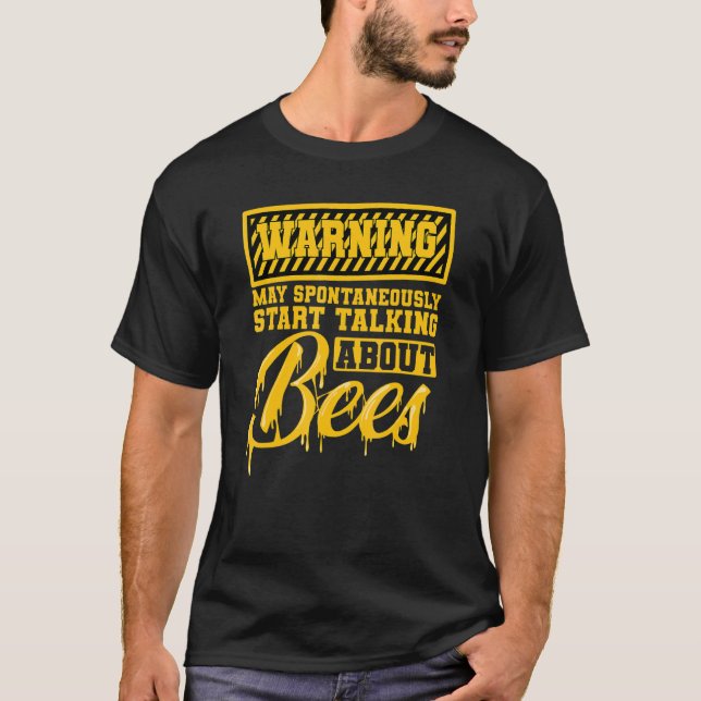 Beekeeper Bees Honey Warning Talking About Bees T-Shirt (Front)