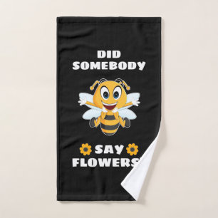 Beekeeper Did Somebody Say Flowers Hand Towel