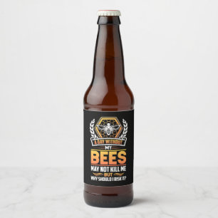 Beekeeper Gift   A Day Without My Bees I Risk Beer Bottle Label