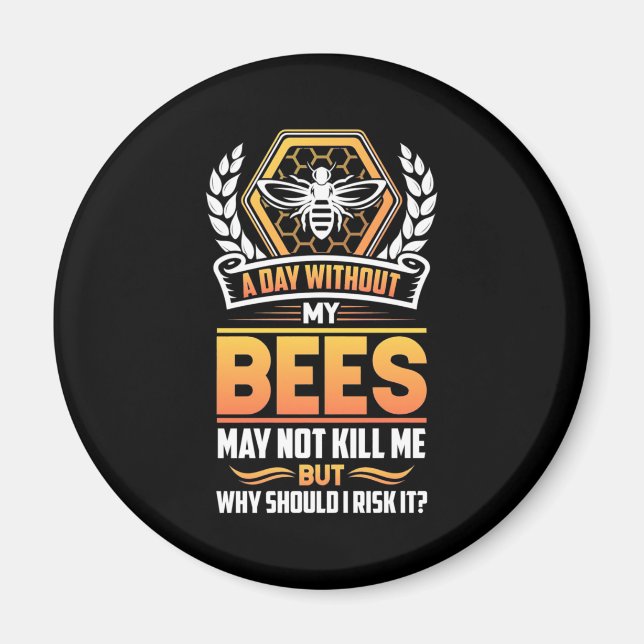 Beekeeper Gift | A Day Without My Bees I Risk Magnet (Front)
