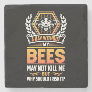 Beekeeper Gift A Day Without My Bees I Risk Stone Coaster