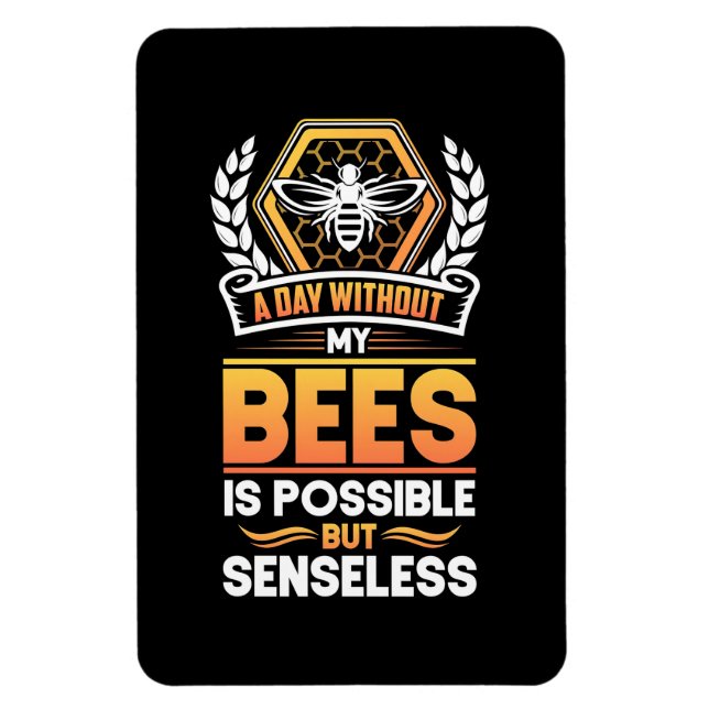 Beekeeper Gift |A Day Without My Bees Is Senseless Magnet (Vertical)