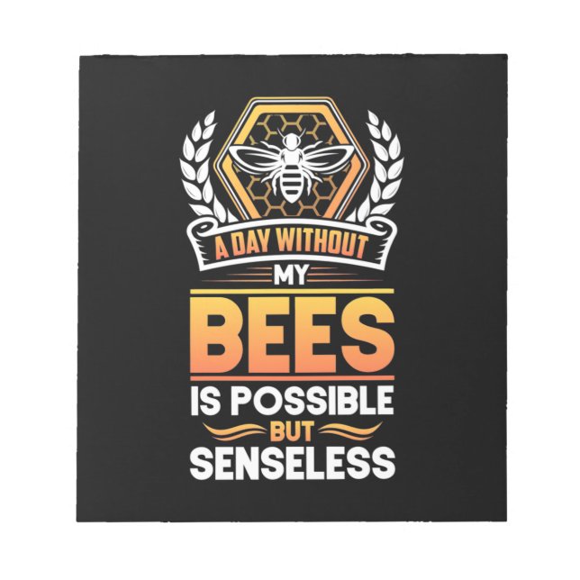 Beekeeper Gift |A Day Without My Bees Is Senseless Notepad (Front)
