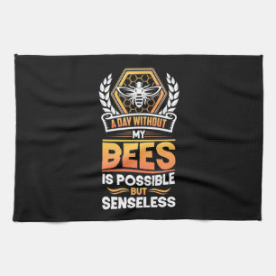 Beekeeper Gift  A Day Without My Bees Is Senseless Tea Towel