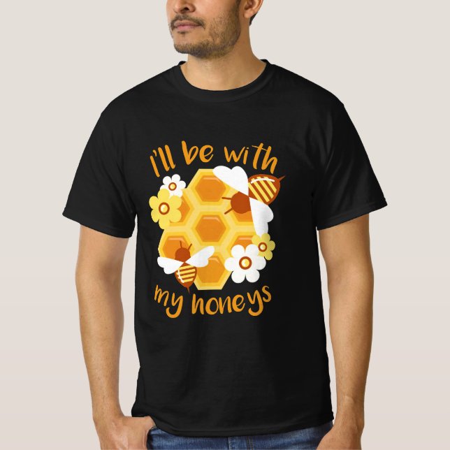 Beekeeper Gift | Beekeeper Will Be With My Honeys T-Shirt (Front)
