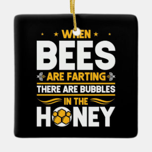Beekeeper Gift When Bees Are Farting Ceramic Ornament