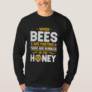 Beekeeper Gift When Bees Are Farting T-Shirt