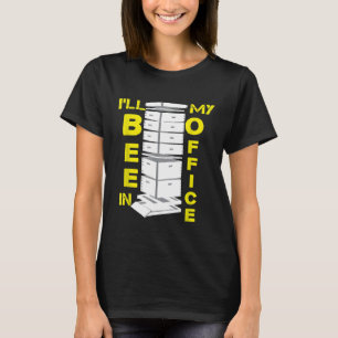 Beekeeper Honey Bee Hive Ill Bee In My Office Pun T-Shirt
