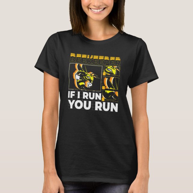 Beekeeper If I Run You Run  Bee  2 T-Shirt (Front)