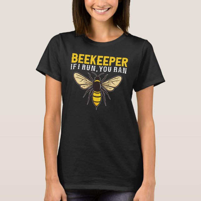 Beekeeper If I Run You Run Beekeeping Beekeeper T-Shirt (Front)