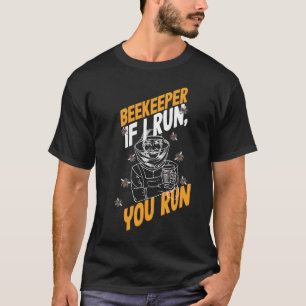 Beekeeper If I Run You Run Honey Bee T-Shirt