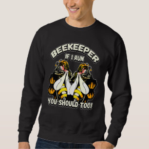 Beekeeper If I Run You Should Too Sweatshirt