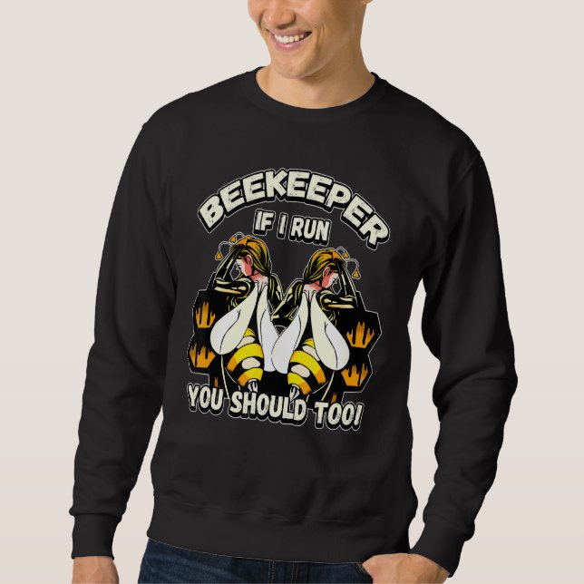 Beekeeper   If I Run You Should Too   Sweatshirt (Front)