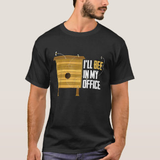 Beekeeper Ill Bee In My Office Apiculturist Hive H T-Shirt