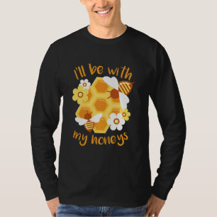 Beekeeper Will Be With My Honeys T-Shirt