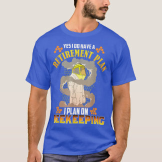 Beekeepers Retirement Plan On Beekeeping  T-Shirt