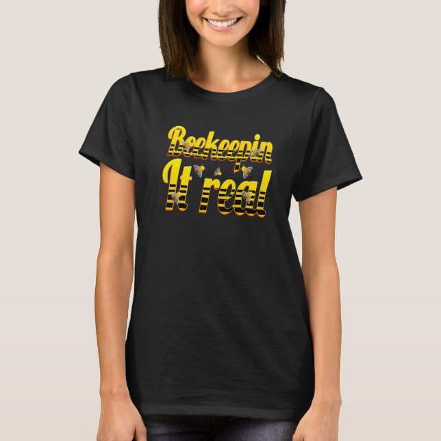 Beekeepin It Real Beekeeper Apiarist Honey T-Shirt (Front)