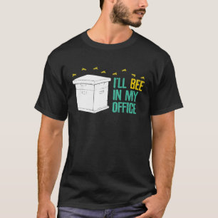 Beekeeping Apiary Beekeeper Bee In My Office T-Shirt