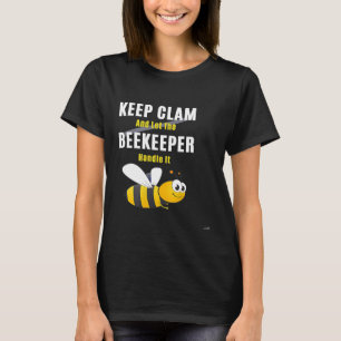 Beekeeping - Keep clam and let the Beekeeper handl T-Shirt
