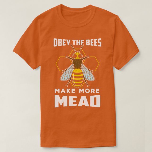 Beekeeping Obey The Bees Make More Mead T-Shirt (Design Front)
