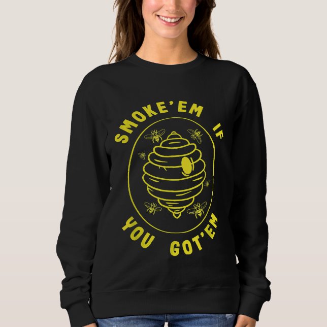 Beekeeping Smokeem If You Gotem Beekeeper Honey Be Sweatshirt (Front)